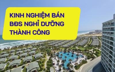 Kinh nghiệm bán BĐS nghỉ dưỡng thành công ? 