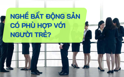 Nghề bất động sản có phù hợp với người trẻ? 
