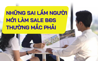 Những sai lầm người mới làm sale BĐS thường mắc phải 