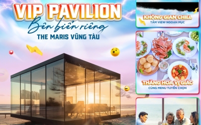 Ra Mắt Vip Pavilion – Trải Nghiệm Đẳng Cấp Bên Biển Riêng The Maris Vũng Tàu
